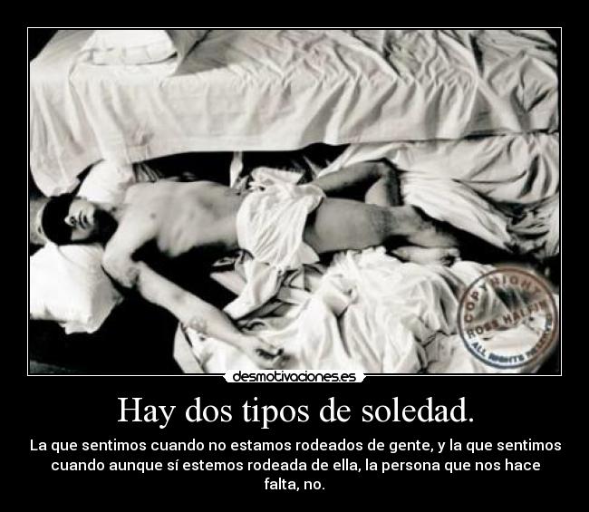 Hay dos tipos de soledad. - 