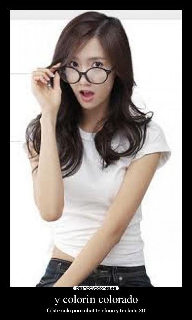 y colorin colorado - fuiste solo puro chat telefono y teclado XD