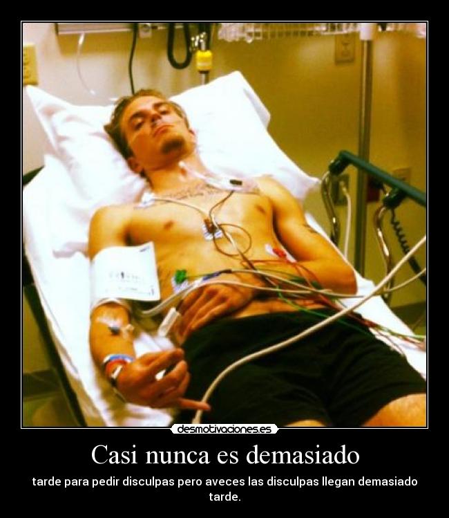 Casi nunca es demasiado - tarde para pedir disculpas pero aveces las disculpas llegan demasiado tarde.