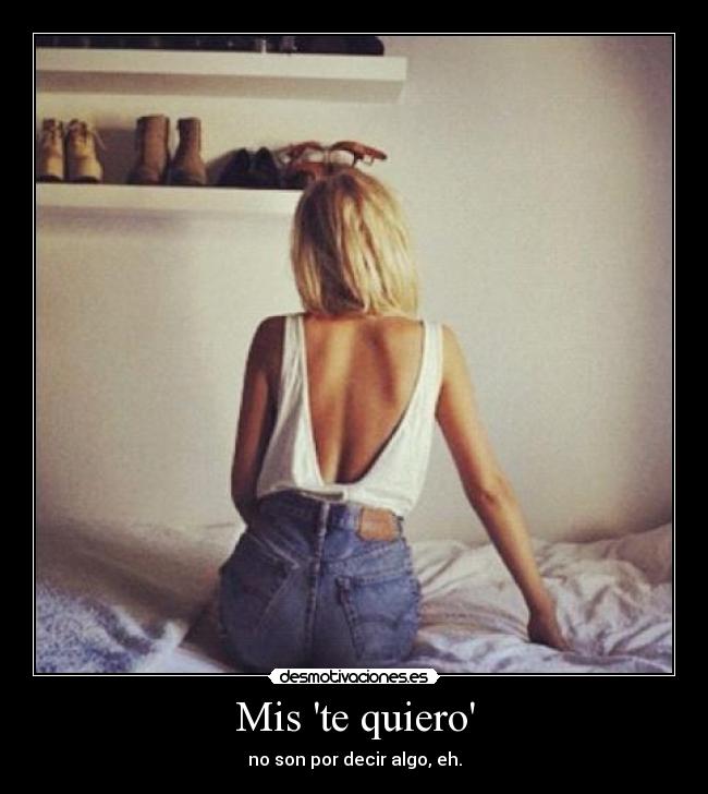 Mis te quiero - no son por decir algo, eh.