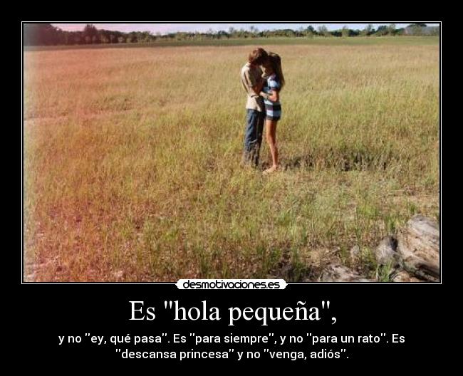 Es hola pequeña, - 