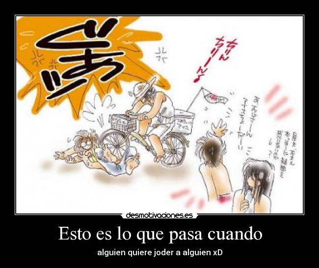 Esto es lo que pasa cuando - alguien quiere joder a alguien xD