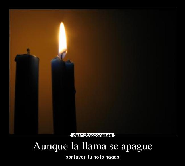 Aunque la llama se apague -