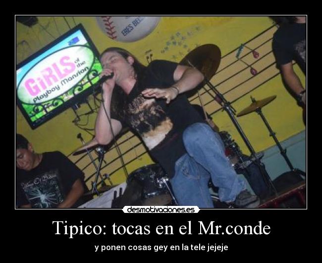 Tipico: tocas en el Mr.conde - y ponen cosas gey en la tele jejeje