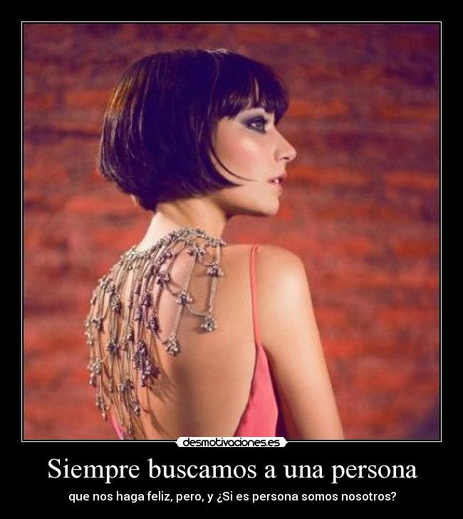 Siempre buscamos a una persona - que nos haga feliz, pero, y ¿Si es persona somos nosotros?