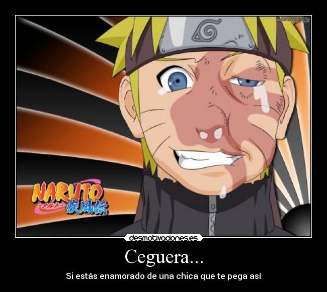 Ceguera... - Si estás enamorado de una chica que te pega así