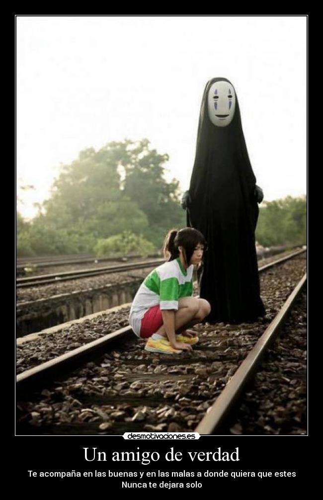 Un amigo de verdad - Te acompaña en las buenas y en las malas a donde quiera que estes
Nunca te dejara solo
