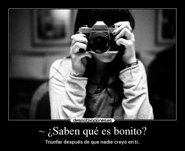~ ¿Saben qué es bonito? - 