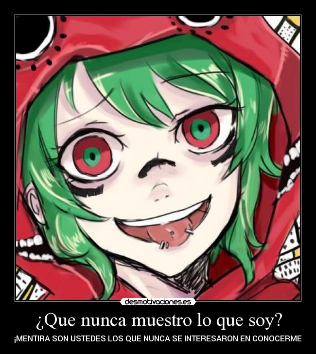 ¿Que nunca muestro lo que soy? -