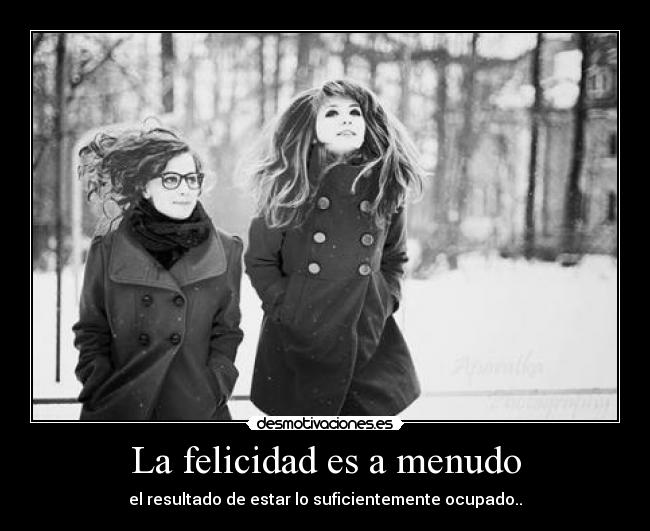 La felicidad es a menudo -