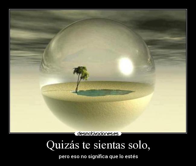Quizás te sientas solo, - 