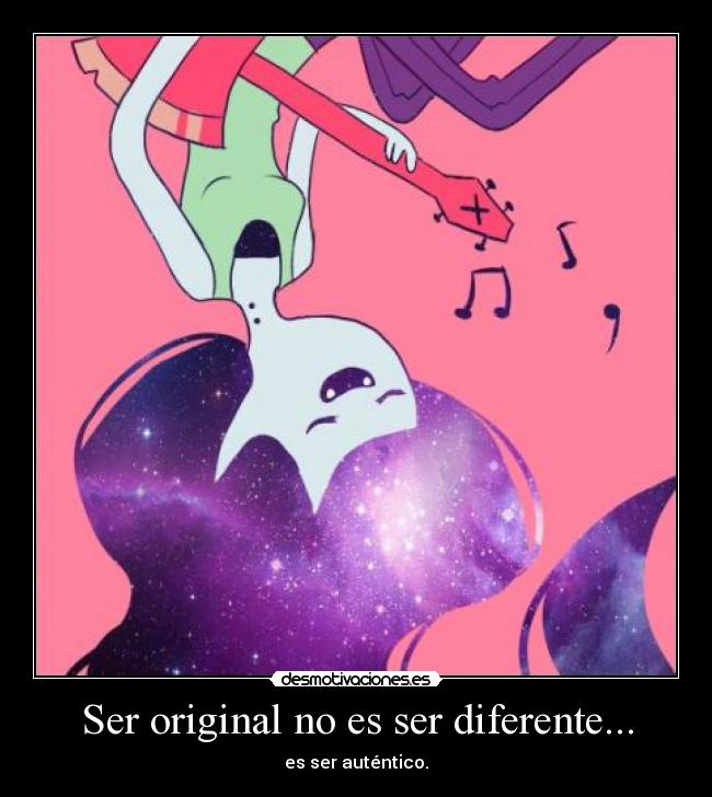 Ser original no es ser diferente... - es ser auténtico.