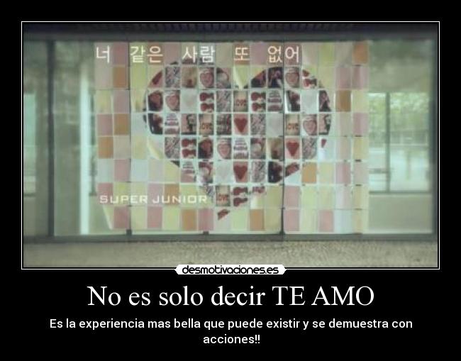 No es solo decir TE AMO - Es la experiencia mas bella que puede existir y se demuestra con acciones!!