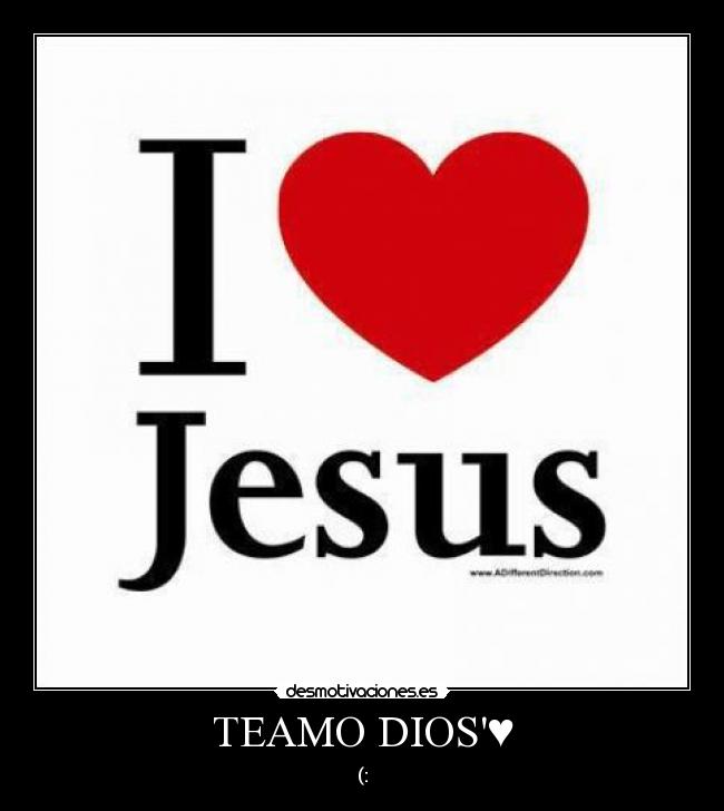 TEAMO DIOS'♥ | Desmotivaciones