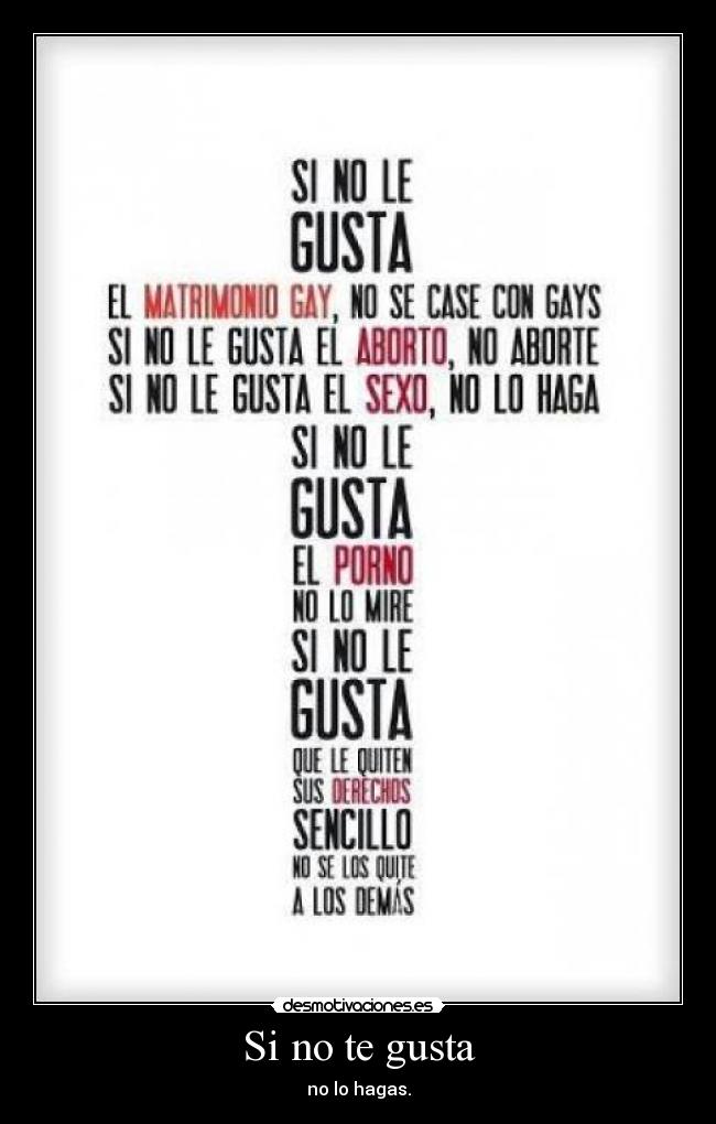 Si no te gusta - no lo hagas.