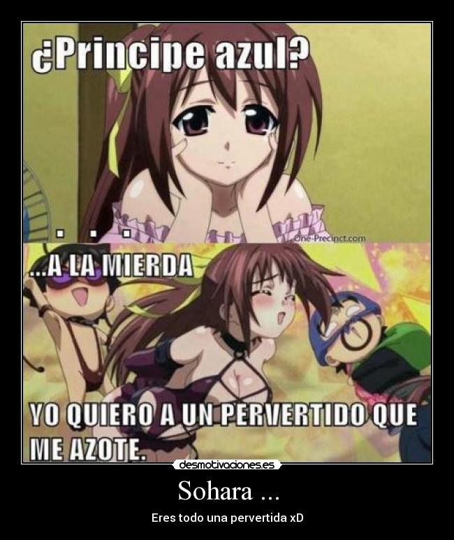 Sohara ... - Eres todo una pervertida xD