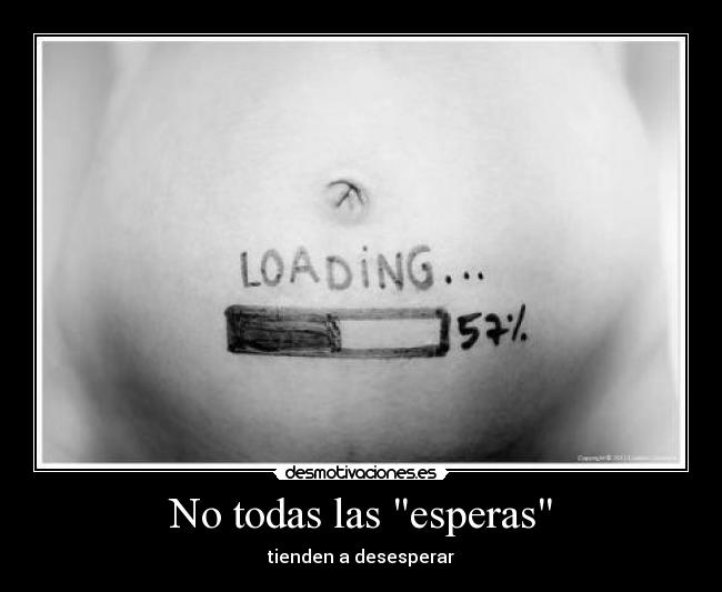No todas las esperas - tienden a desesperar