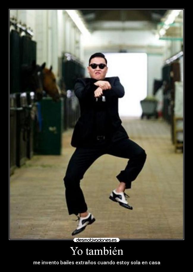 Yo también - me invento bailes extraños cuando estoy sola en casa