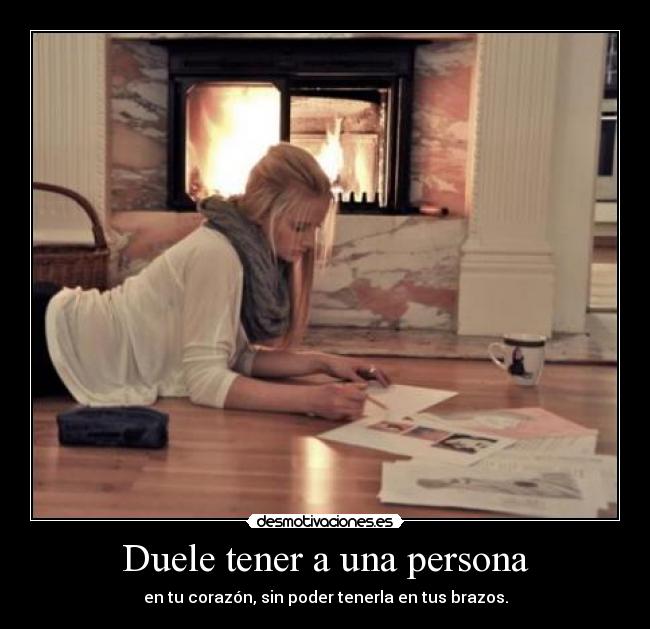 Duele tener a una persona -