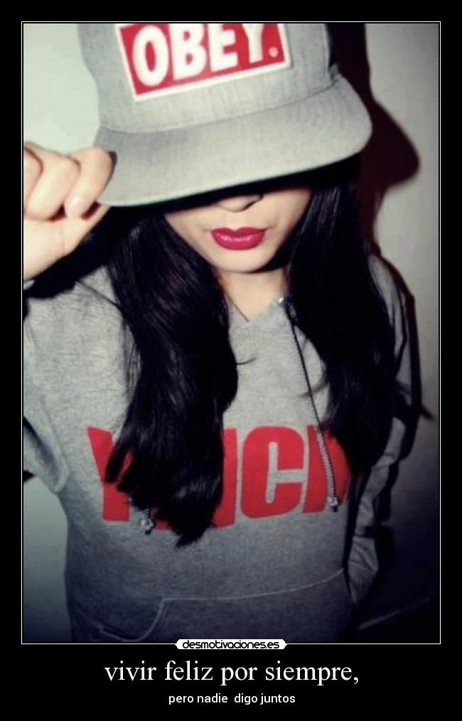 vivir feliz por siempre, - pero nadie digo juntos