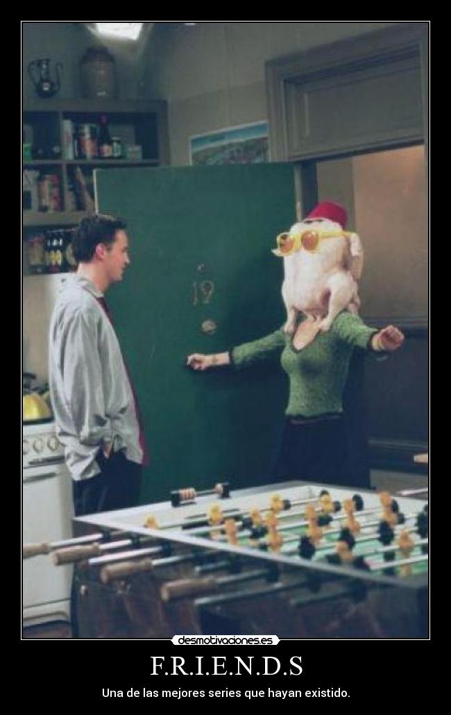 F.R.I.E.N.D.S - Una de las mejores series que hayan existido.