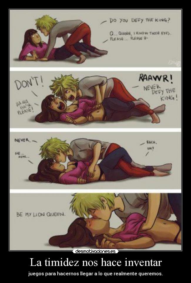 La timidez nos hace inventar - juegos para hacernos llegar a lo que realmente queremos.