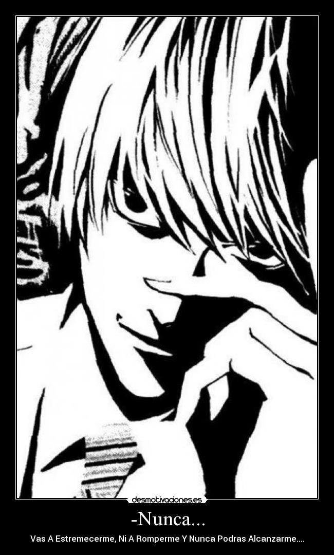 -Nunca... - Vas A Estremecerme, Ni A Romperme Y Nunca Podras Alcanzarme....