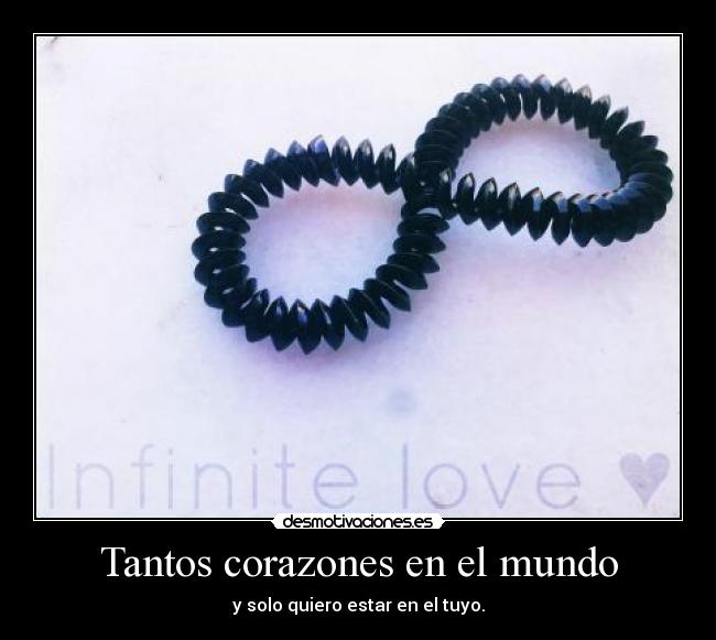 Tantos corazones en el mundo - y solo quiero estar en el tuyo.