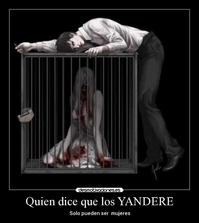Quien dice que los YANDERE -