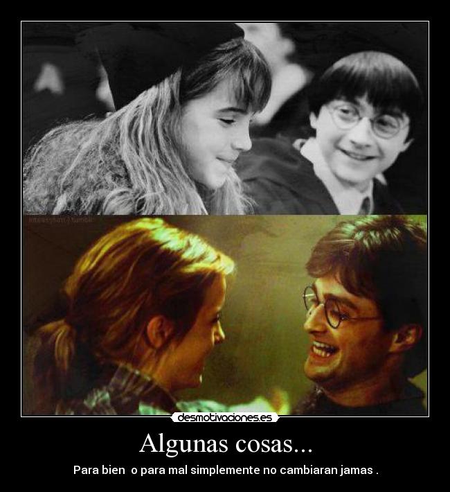 Algunas cosas... - Para bien  o para mal simplemente no cambiaran jamas .