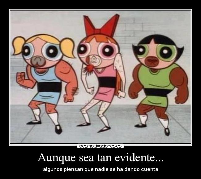 Aunque sea tan evidente... -