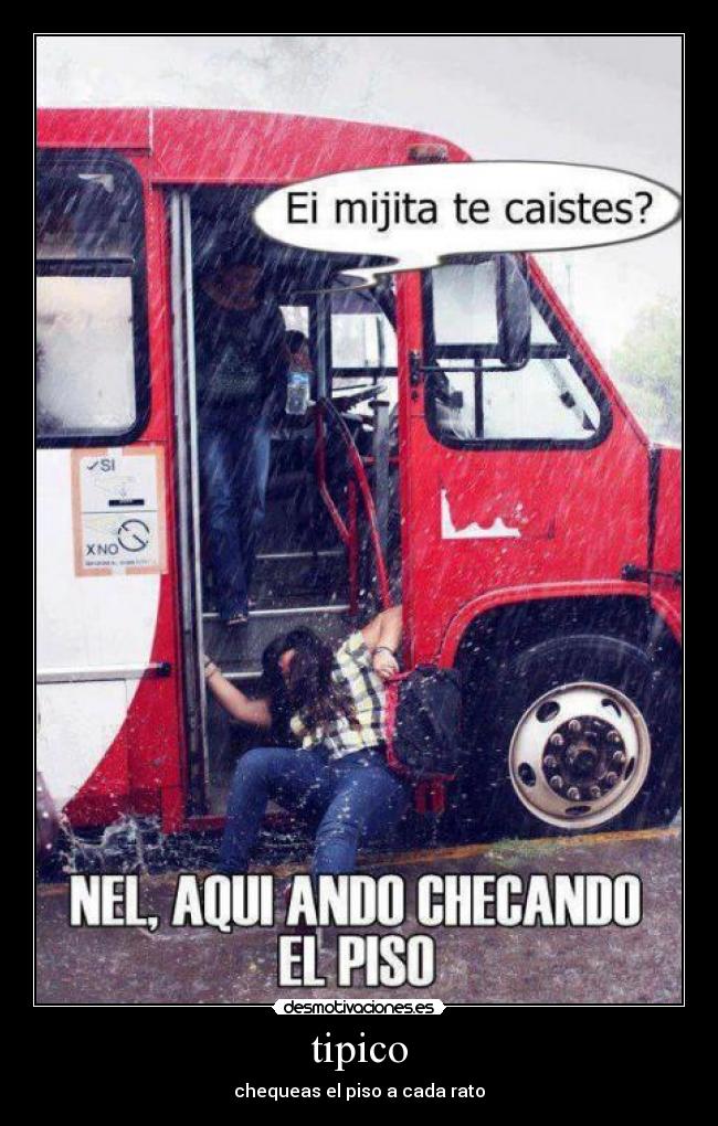 tipico - chequeas el piso a cada rato