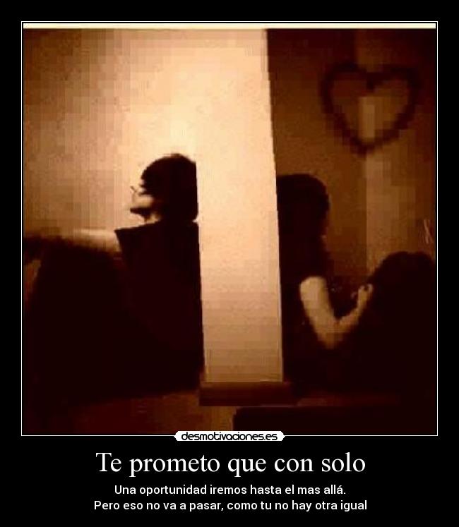 Te prometo que con solo -