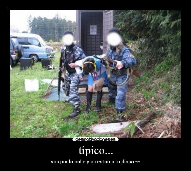 típico... - vas por la calle y arrestan a tu diosa ¬¬