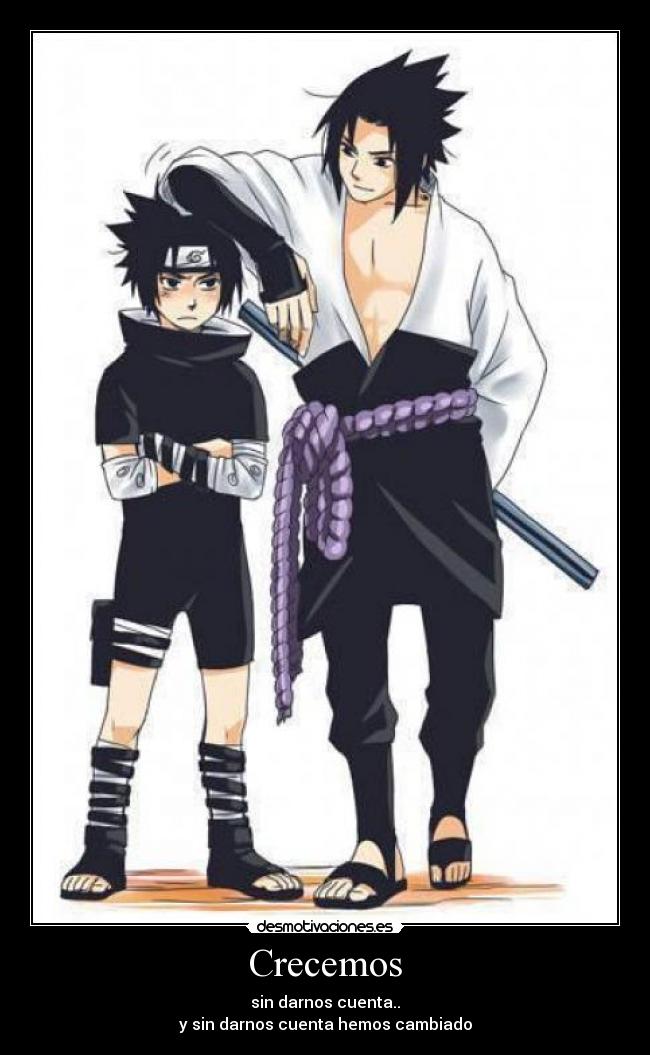 Crecemos - sin darnos cuenta..
y sin darnos cuenta hemos cambiado