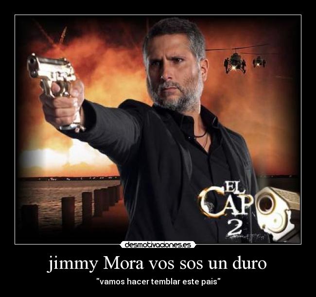 jimmy Mora vos sos un duro - vamos hacer temblar este pais