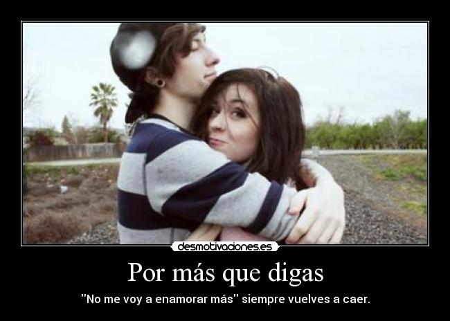 Por más que digas -