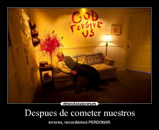 Despues de cometer nuestros - errores, recordemos PERDONAR.