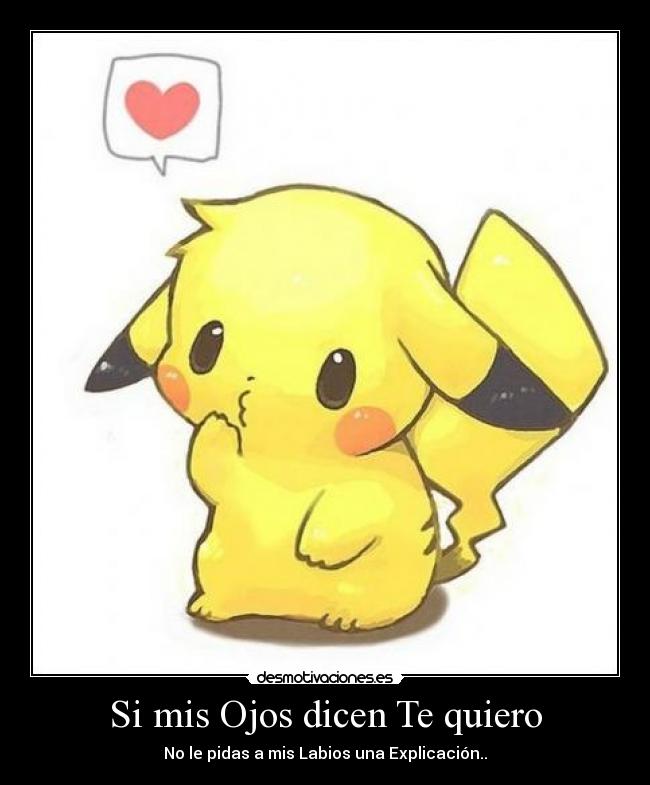 Si mis Ojos dicen Te quiero - No le pidas a mis Labios una Explicación..