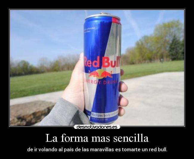 La forma mas sencilla - de ir volando al país de las maravillas es tomarte un red bull.