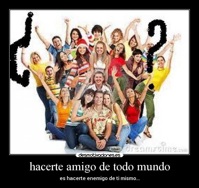 hacerte amigo de todo mundo -