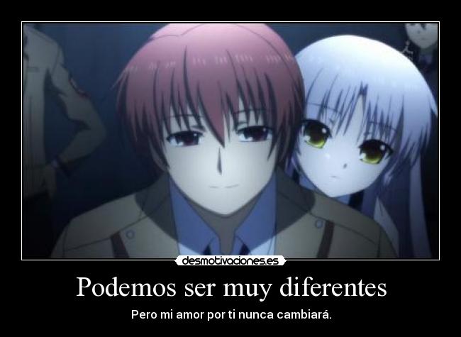 Podemos ser muy diferentes - Pero mi amor por ti nunca cambiará.