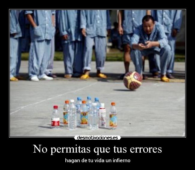 No permitas que tus errores - hagan de tu vida un infierno