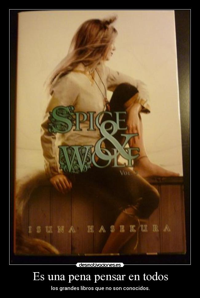 Es una pena pensar en todos - los grandes libros que no son conocidos.