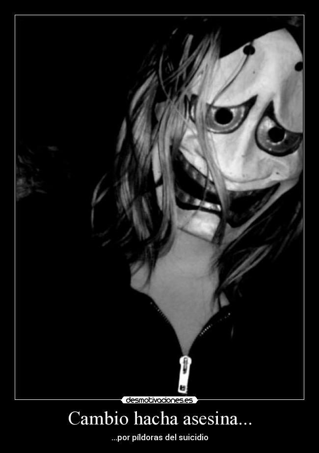Cambio hacha asesina... - ...por píldoras del suicidio