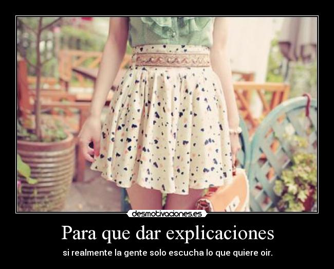 Para que dar explicaciones - si realmente la gente solo escucha lo que quiere oir.