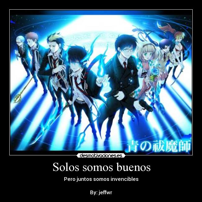 Solos somos buenos - Pero juntos somos invencibles
By: jeffwr