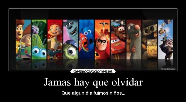 Jamas hay que olvidar - Que algun dia fuimos niños...