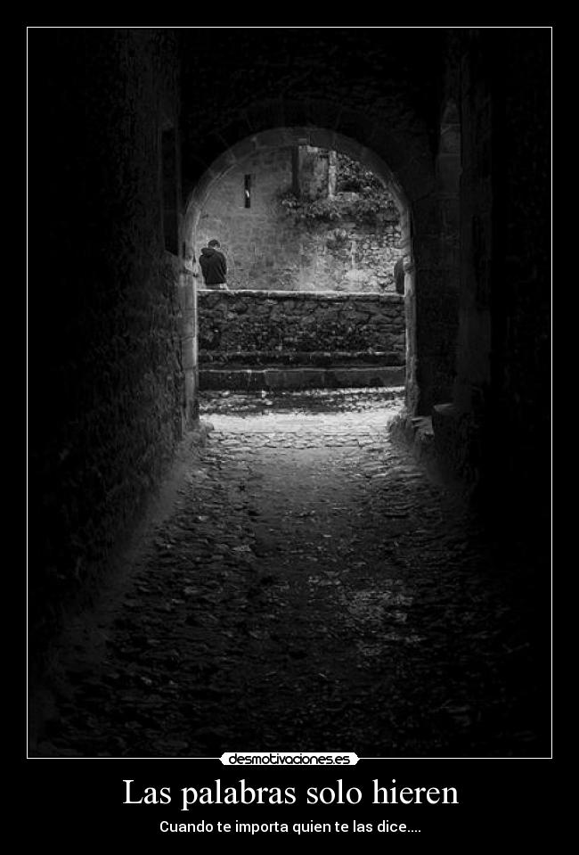 Las palabras solo hieren - Cuando te importa quien te las dice....