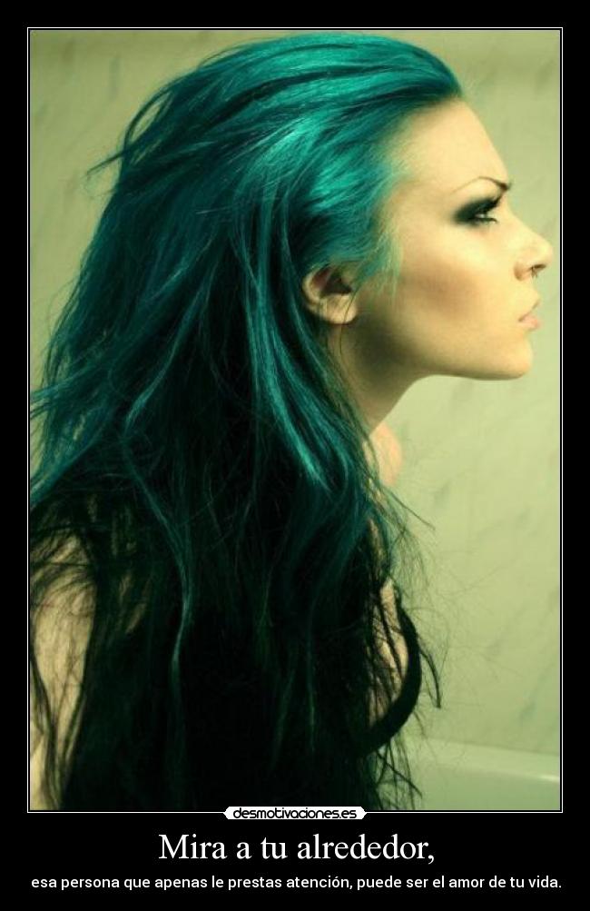 Mira a tu alrededor, - esa persona que apenas le prestas atención, puede ser el amor de tu vida.